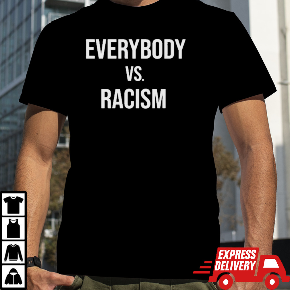 Everyone Versus Racism Shirt