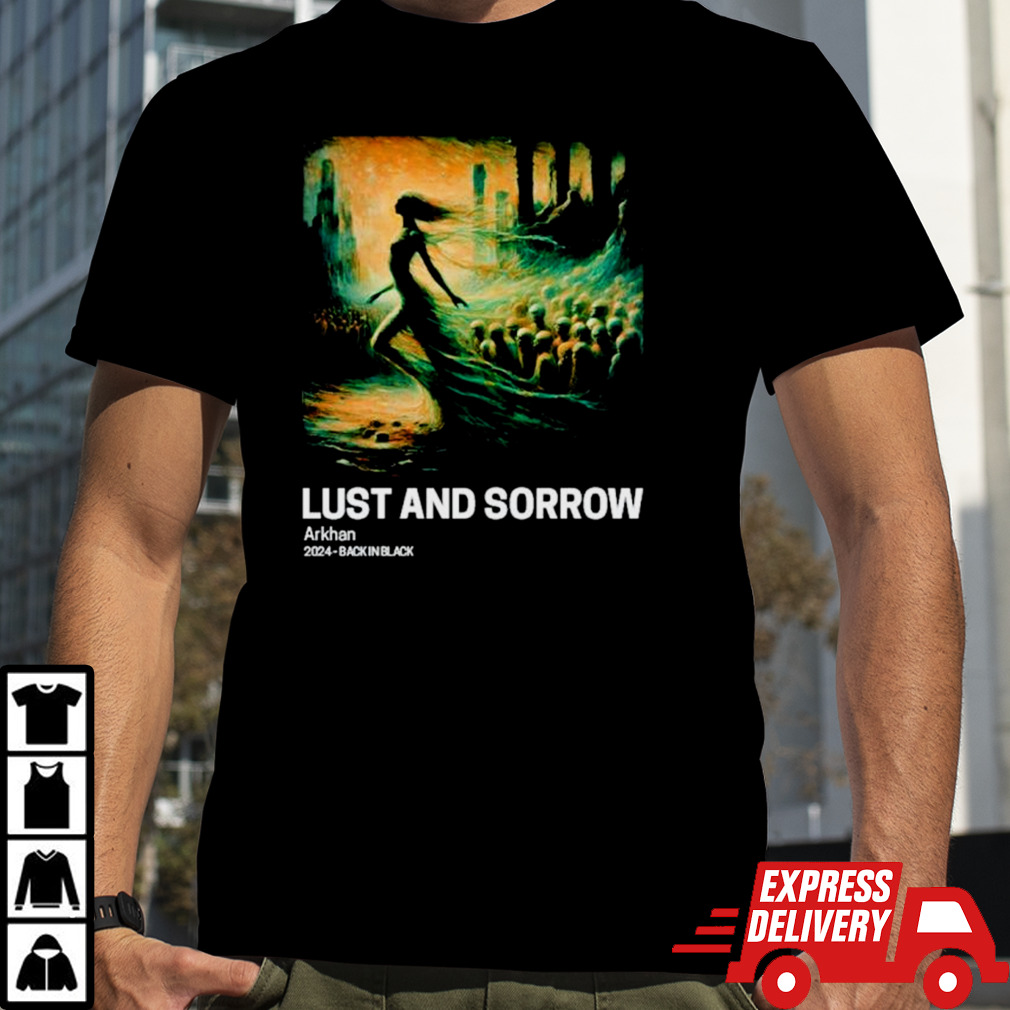 Lust and Sorrow Arkhan 2024 shirt