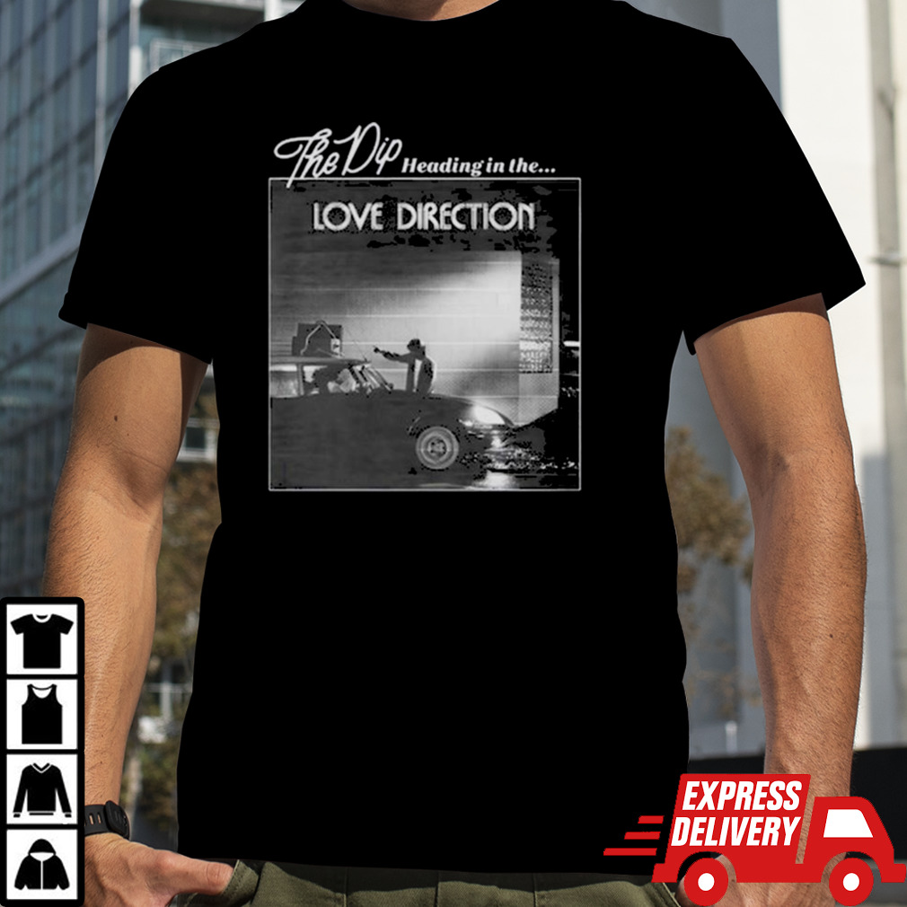 New The Dip Love Direction Shirt