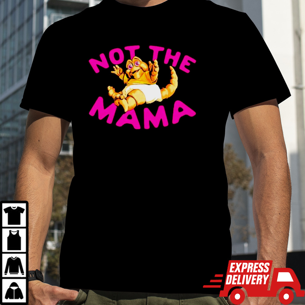 Not the mama shirt