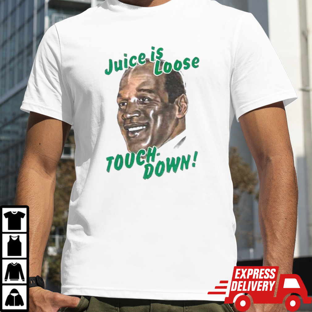 O.J Simpson Juice is loose touch down shirt