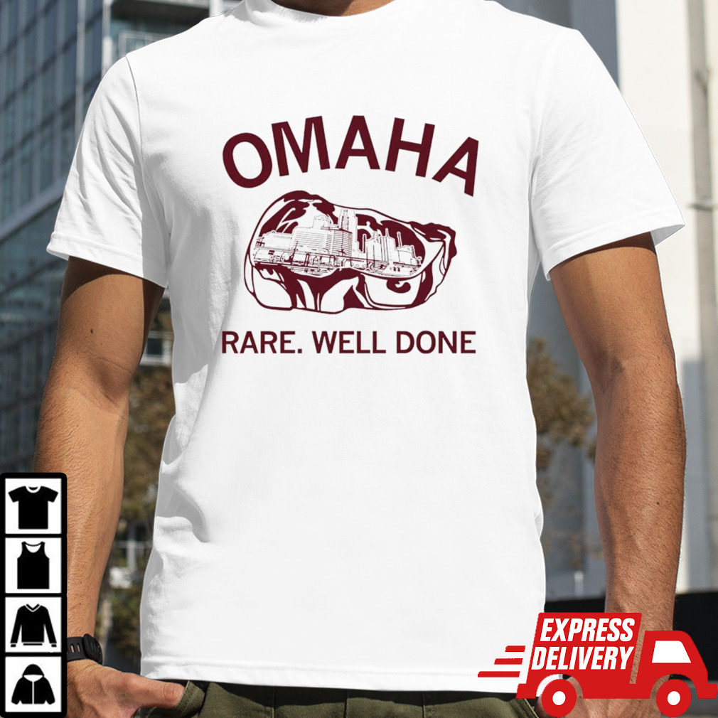 Omaha rare rare well done shirt