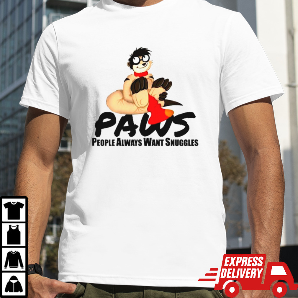 Paws people always want snuggles shirt