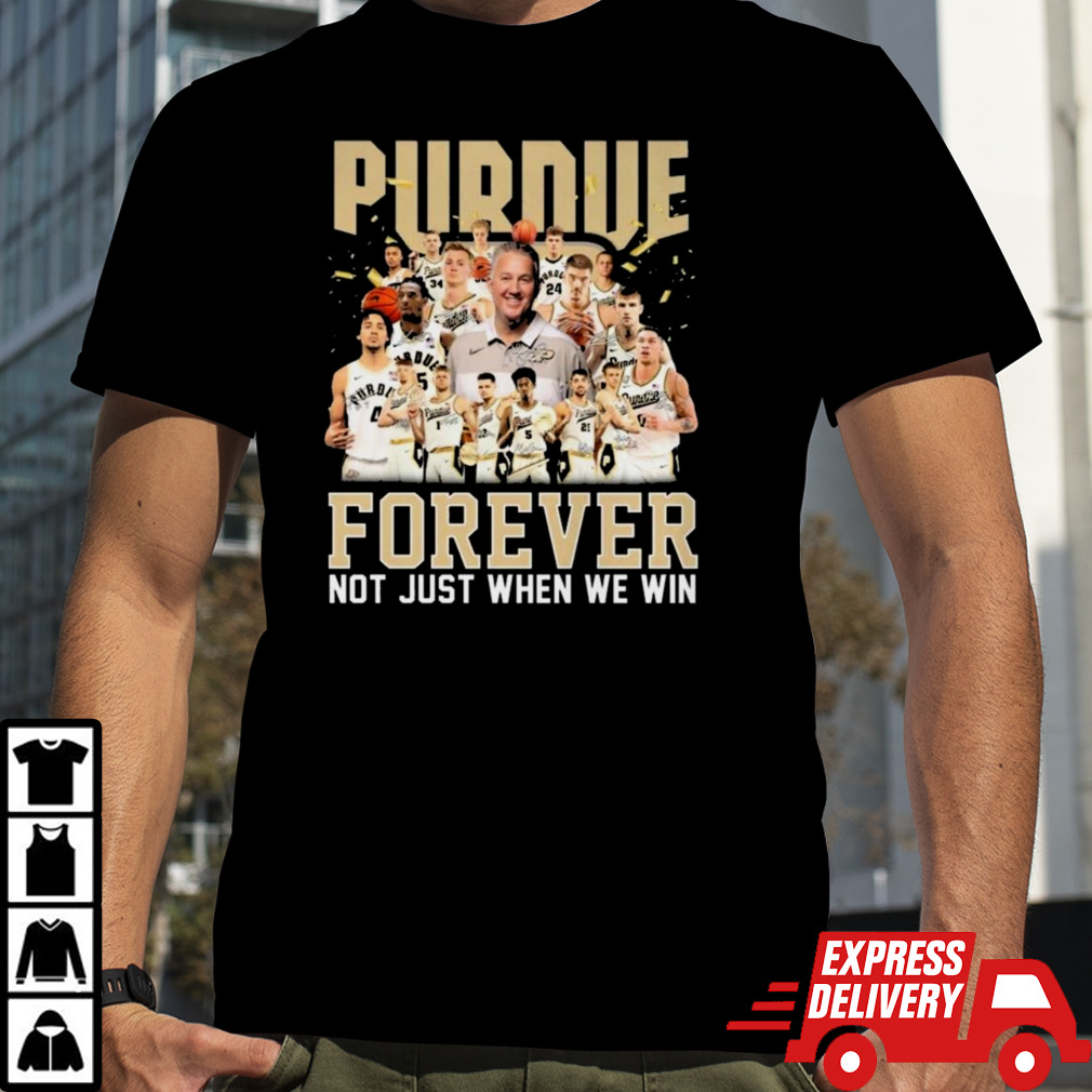 Purdue Boilermakers Men’s Basketball Forever Not Just When We Win T-Shirt