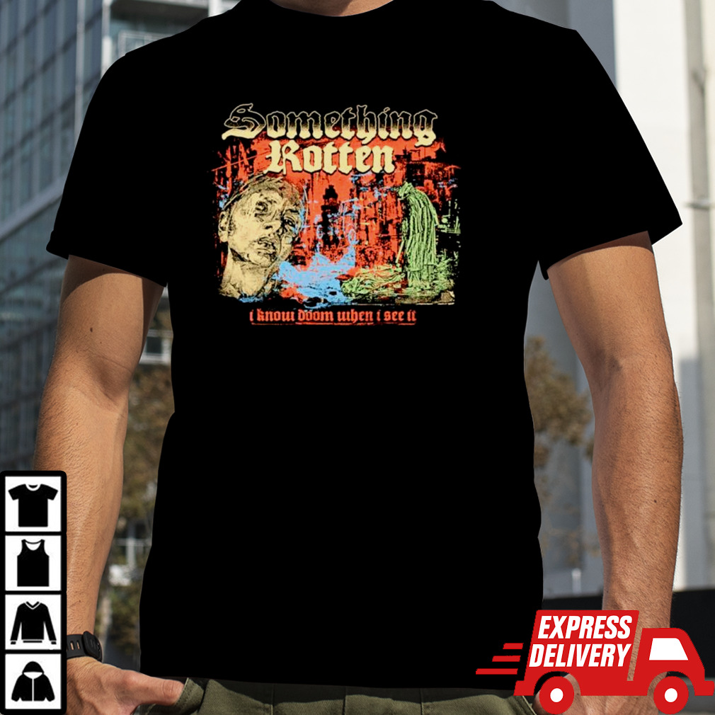 Something rotten I know doom when I see it shirt