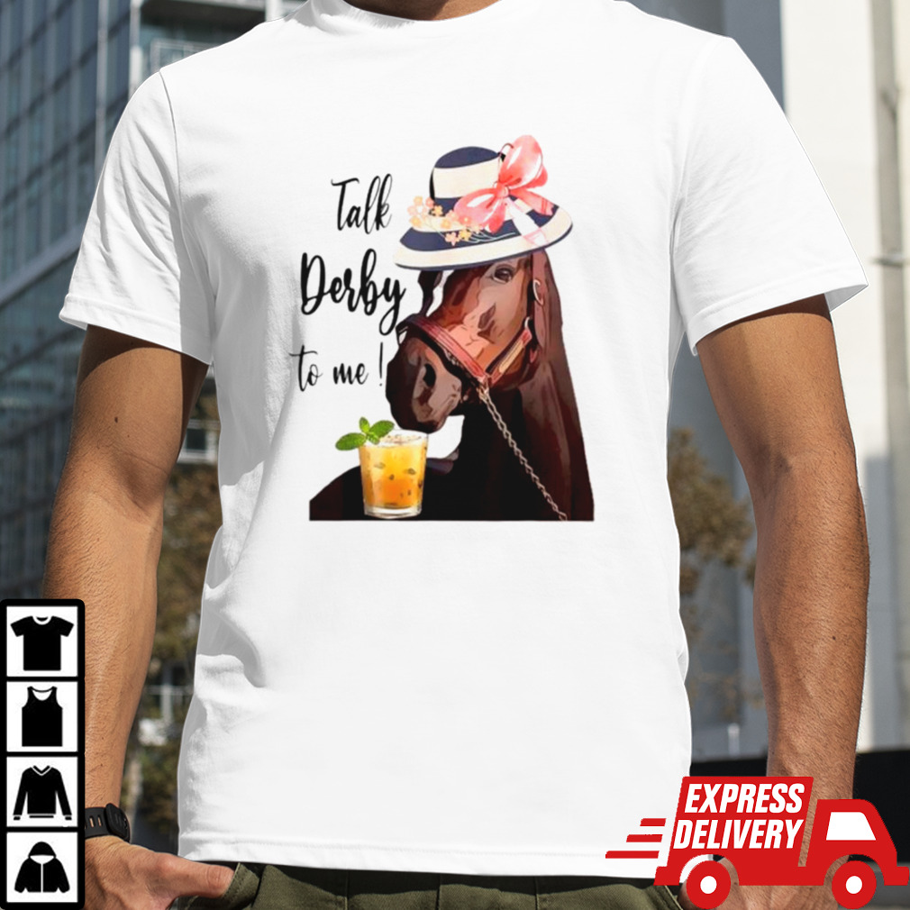 Talk derby to me Kentucky derby horse T-shirt