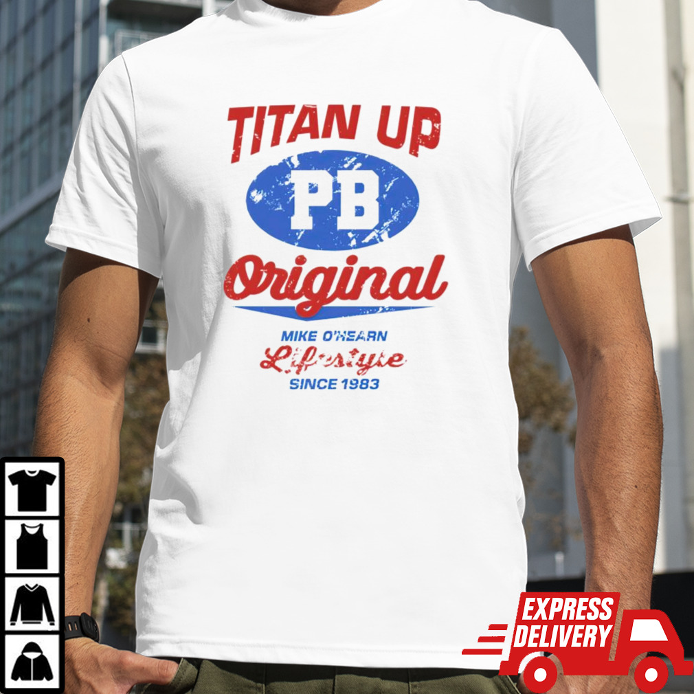 Titan up original mike ohearn lifestyle since 1983 shirt