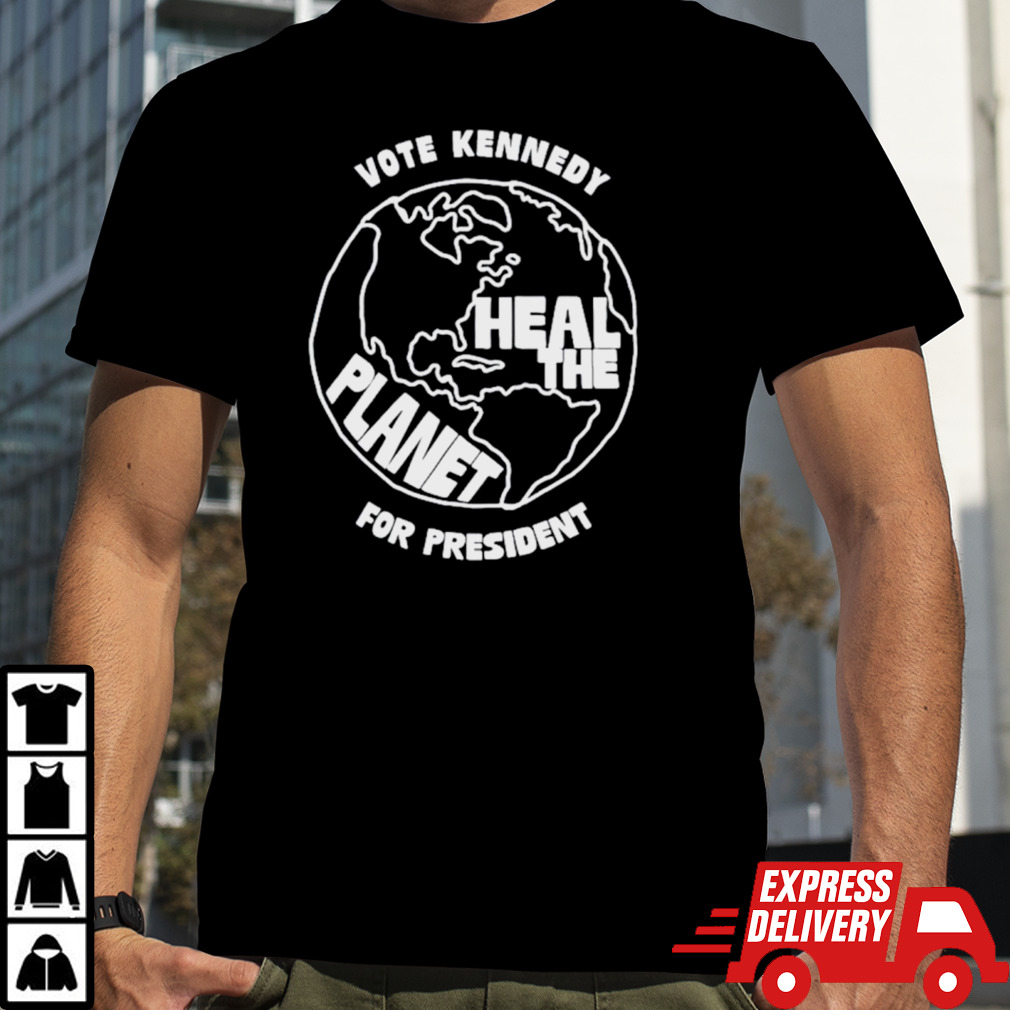 Vote kennedy heal the planet for president shirt