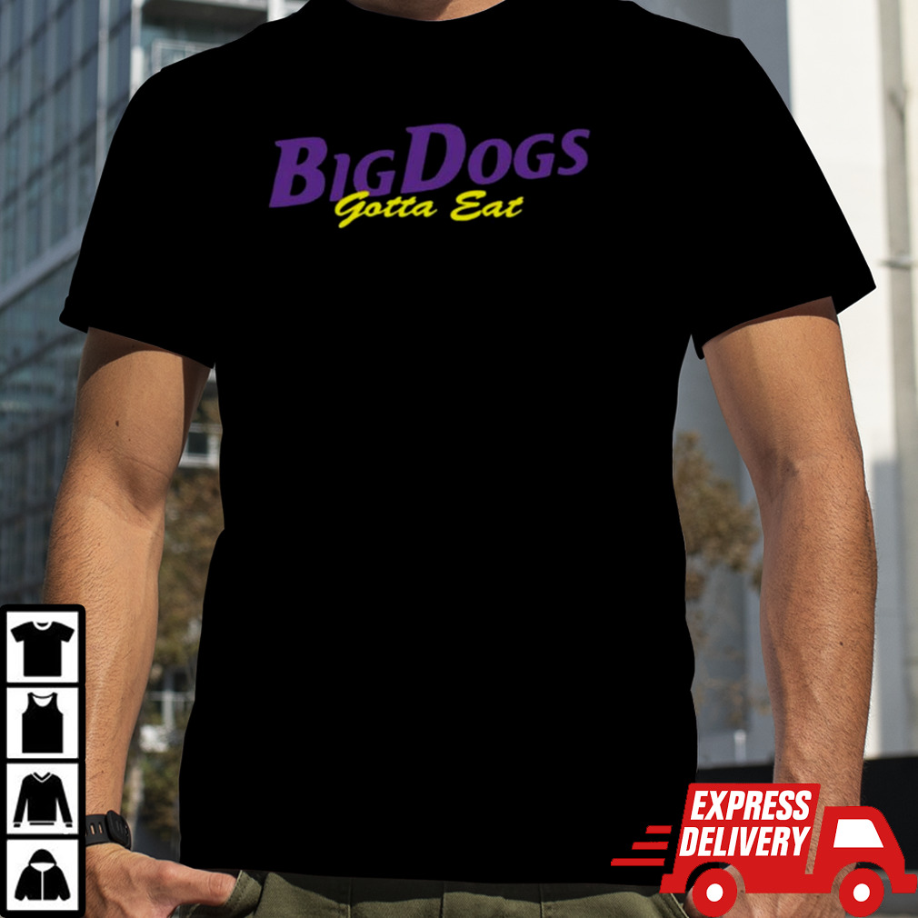 Big Dogs Gotta Eat Bdge Feast T-shirt