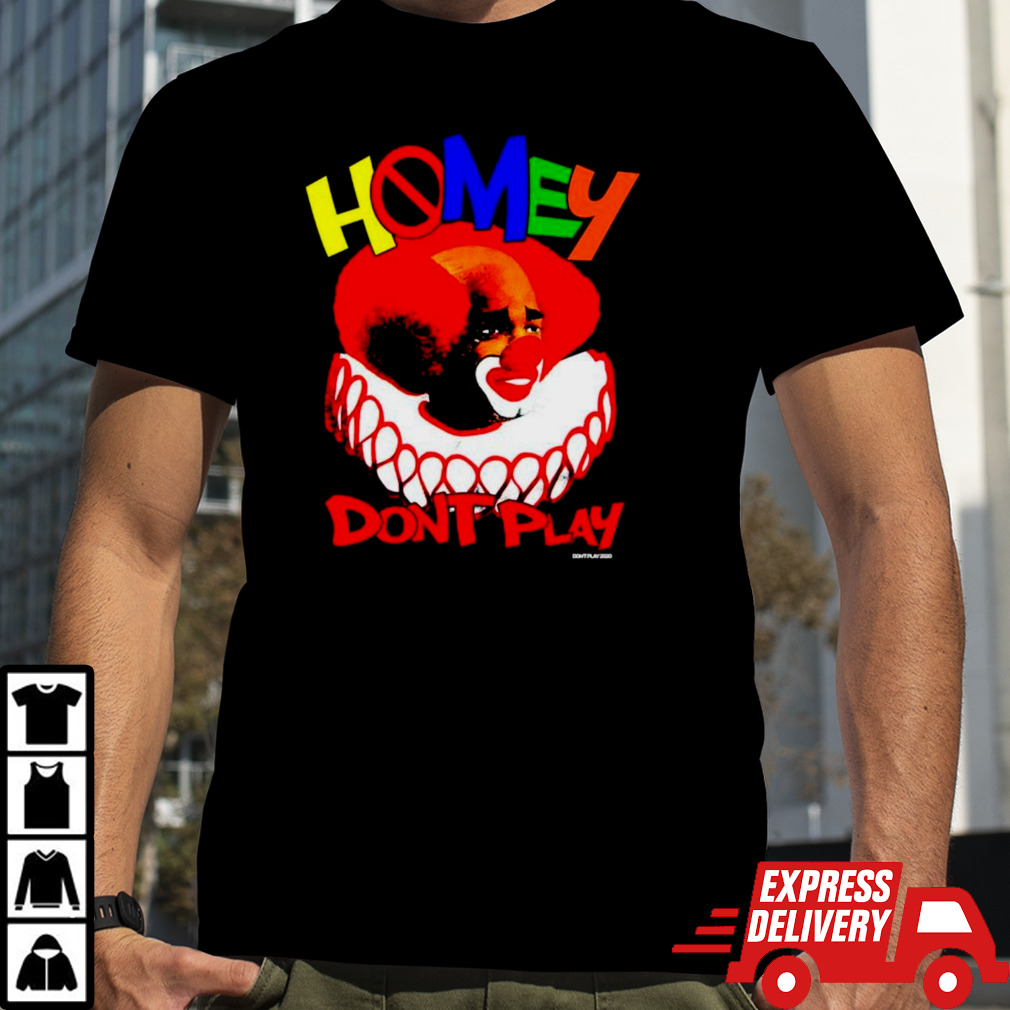 Clown homey don’t play shirt