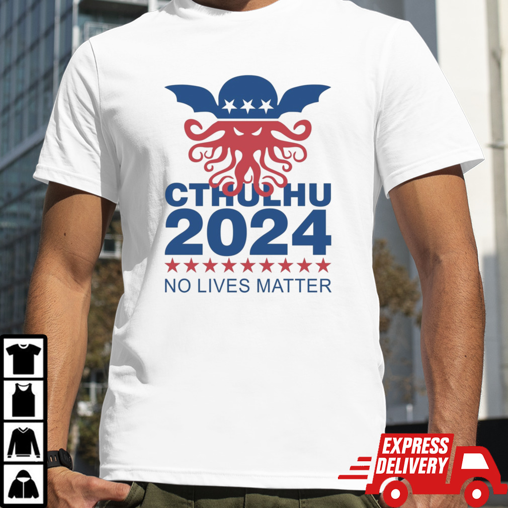 Cthulhu 2024 No Lives Matter shirt