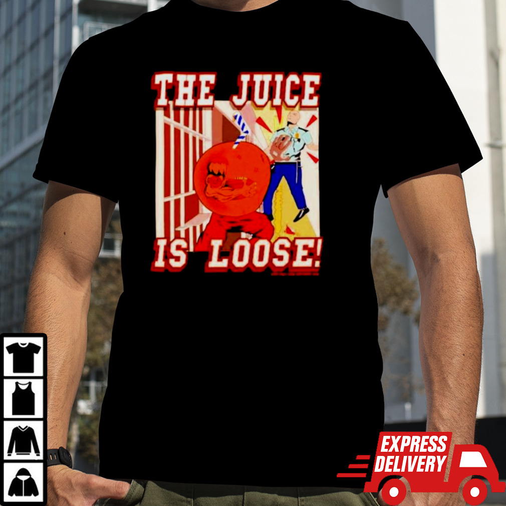 Don’t Squeeze The Juice Is Loose Shirt