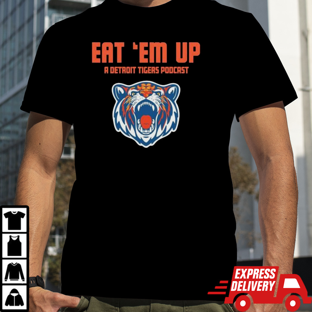 Eat ‘Em Up A Detroit Tigers Baseball Podcast Shirt