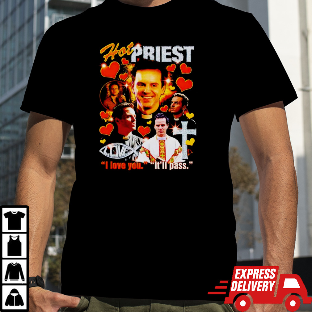 Hot Priest I love you It’ll pass shirt