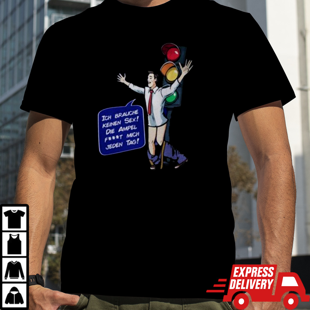 I Don't Need Sex The Traffic Light Ft Me Every Day Shirt