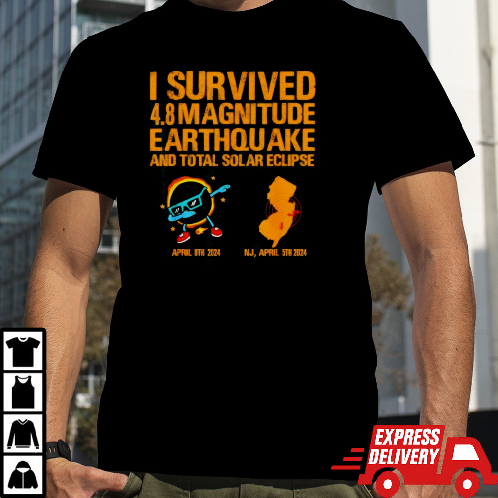 I Survived An Earthquake And A Solar Eclipse In A Month Shirt