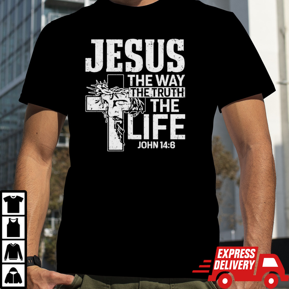 Jesus the way the truth the life john 14 6 shirt