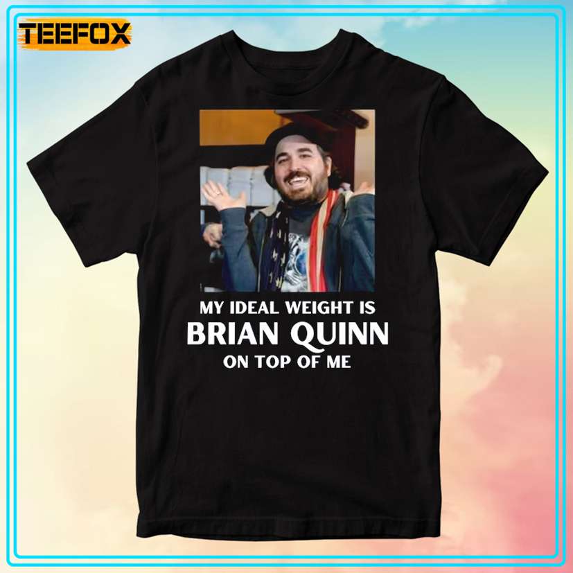 My Ideal Weight is Brian Quinn On Top Of Me Impractical Jokers T-Shirt