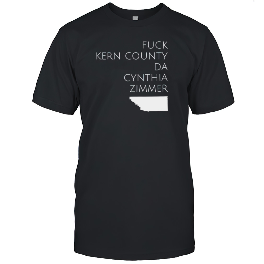 Fuck Kern County Da Cynthia Zimmer shirt