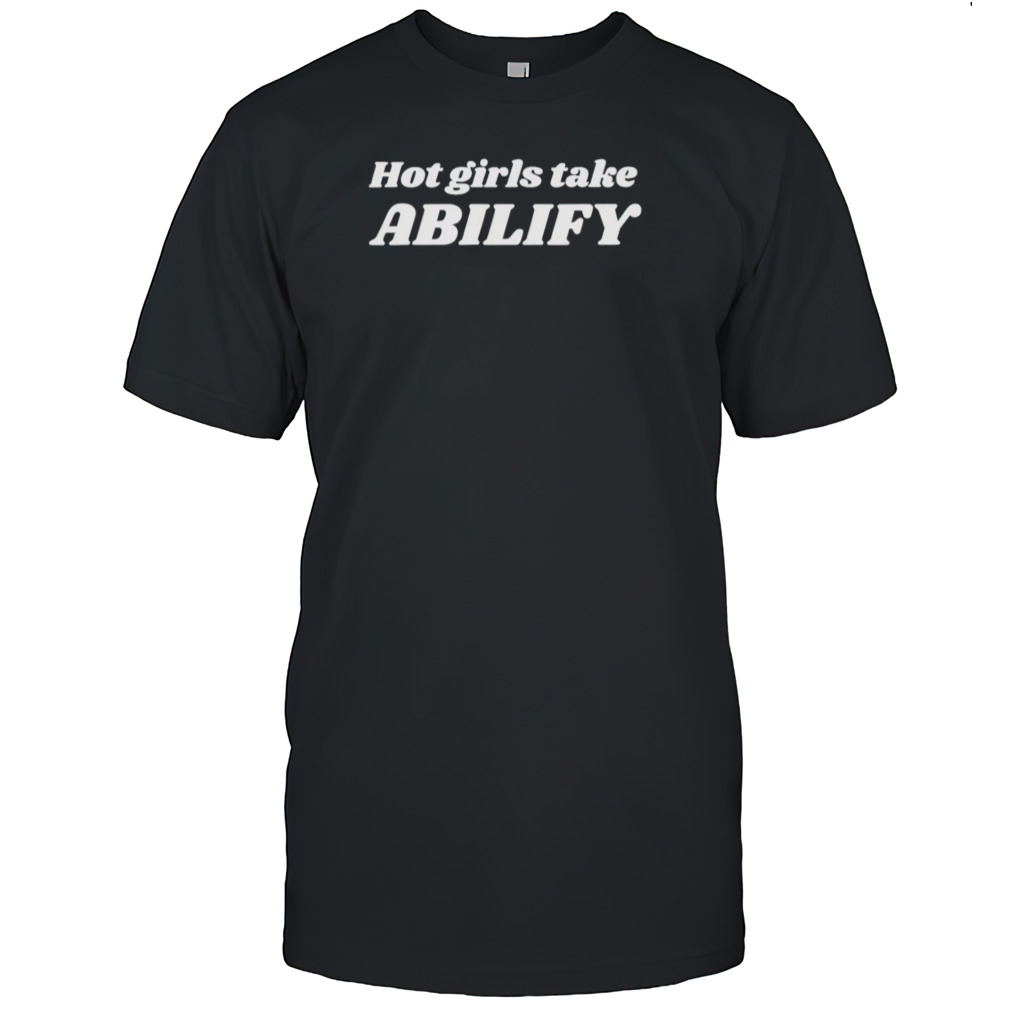 Hot girls take abilify shirt