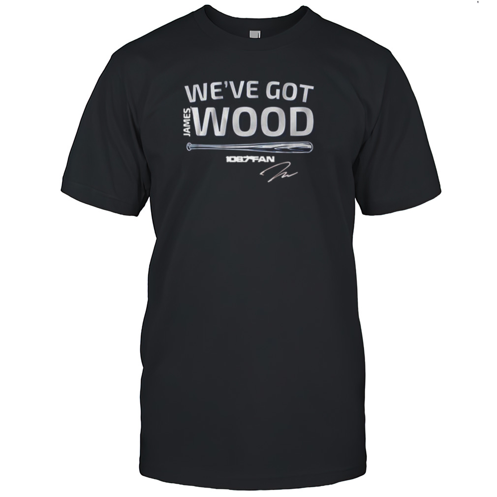 James Wood We’ve Got Wood Signature Shirt