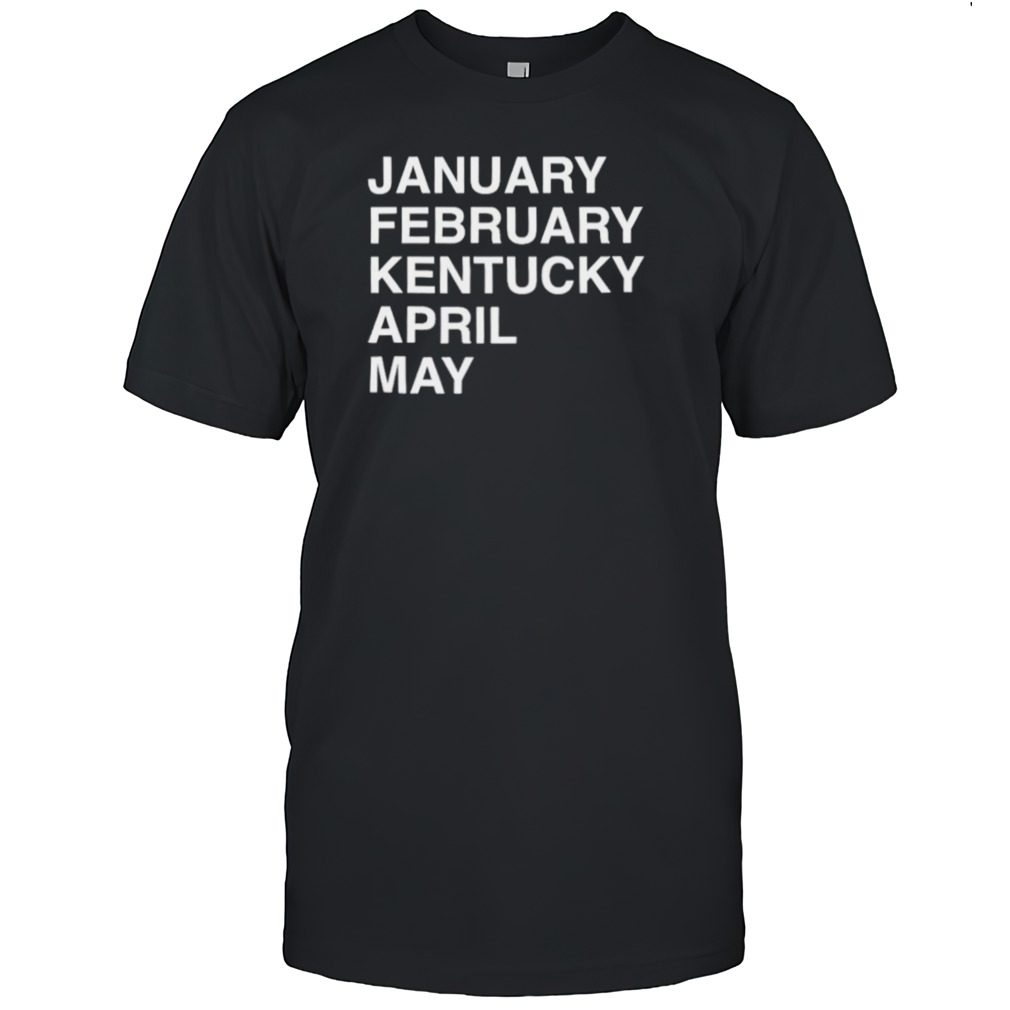 January February Kentucky April May classic shirt