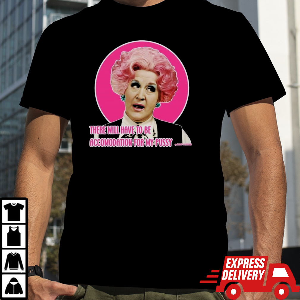 Mrs Slocombe There Will Have To Be Accomodation For My Pussy Shirt