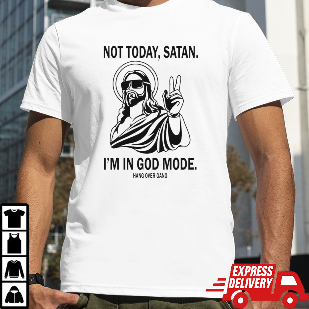 Not Today Satan I’m In God Mode Shirt