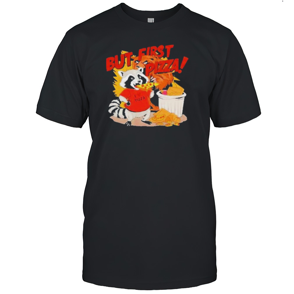 Raccoon but first pizza cartoon T shirt