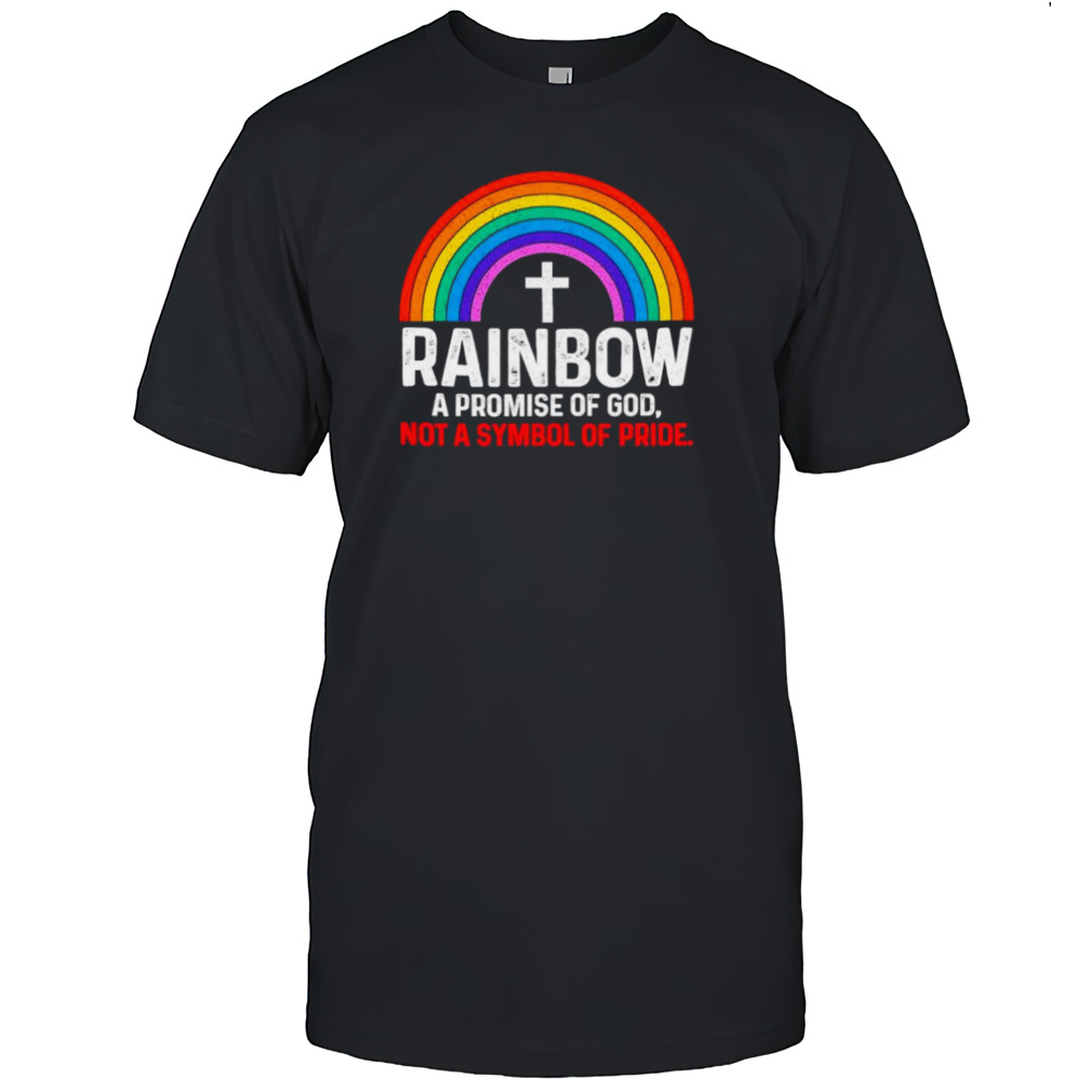 Rainbow a promise of god not a symbol shirt