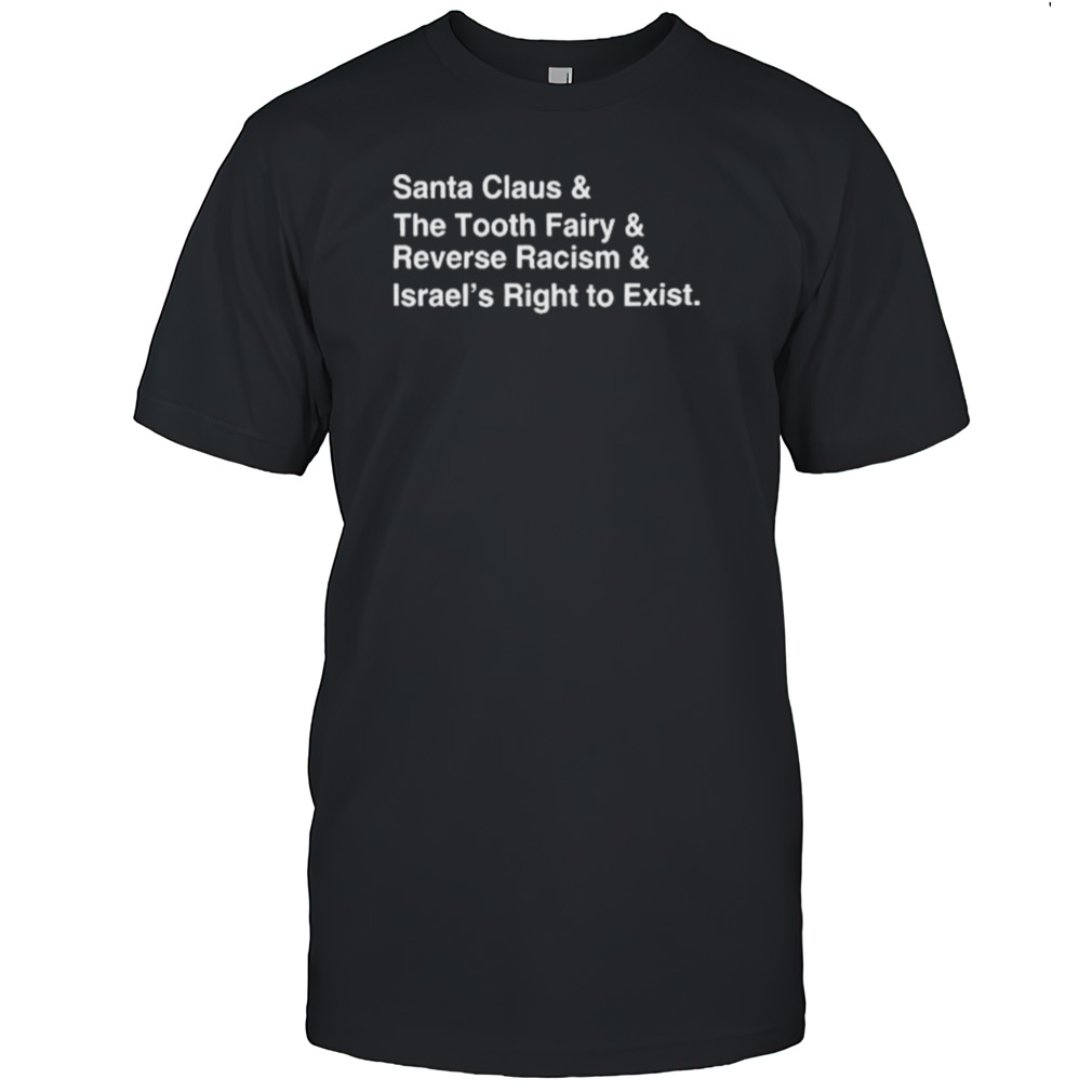 Santa Clause & The Tooth Fairy & Reverse Racism & Israel’s Right To Exist Shirt