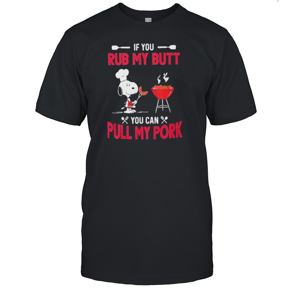 Snoopy If You Rub My Butt You Can Putt My Pork shirt