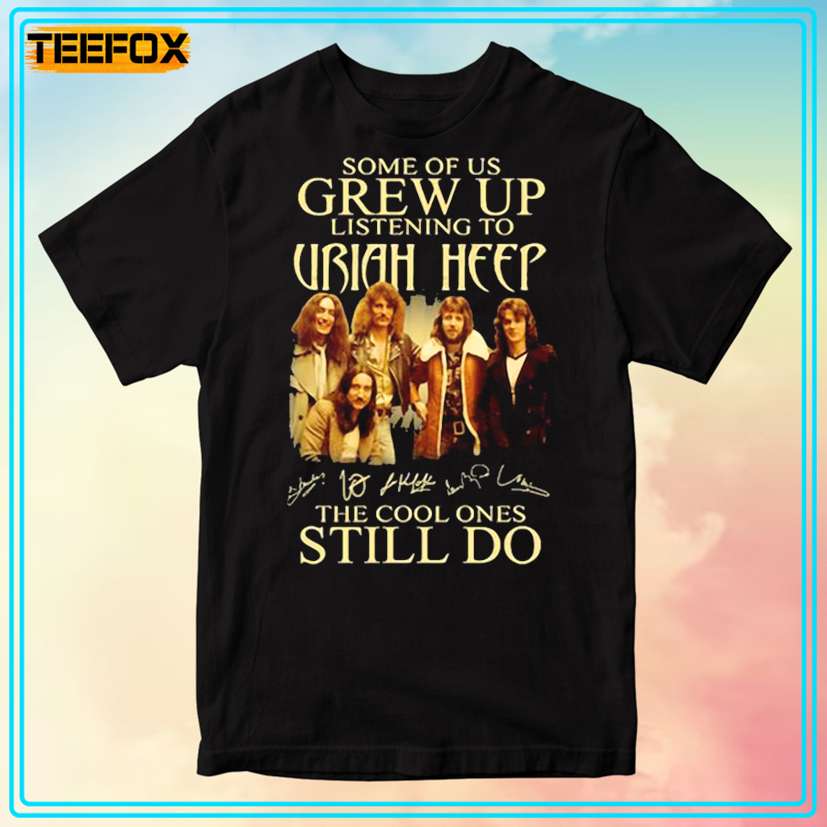 Some of Us Grew Up Listening to Uriah Heep T-Shirt