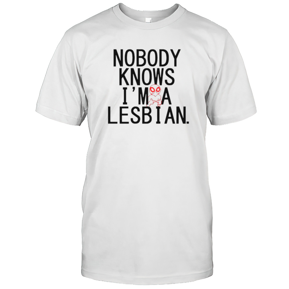 Alien nobody knows I’m a lesbian shirt