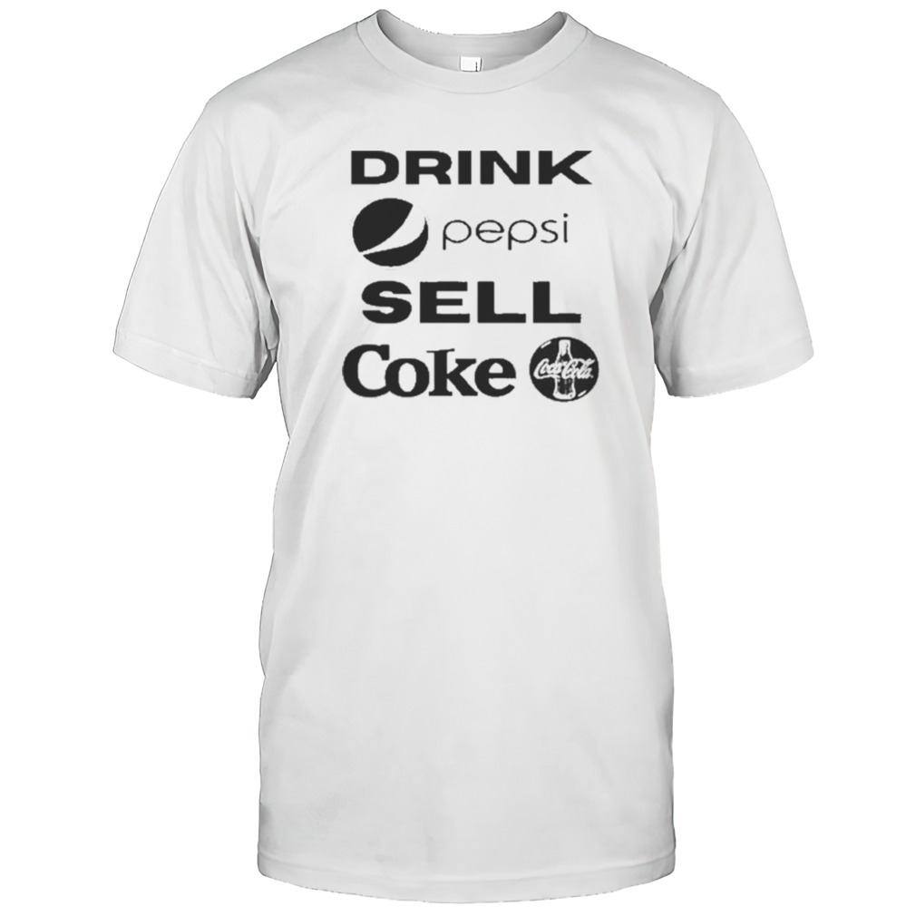 Drink Pepsi Sell Coke Cococola Shirt