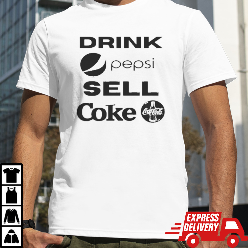 Drink Pepsi Sell Coke Cococola Shirt