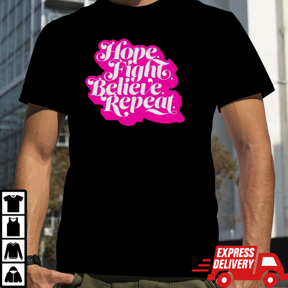 Hope fight believe repeat script shirt