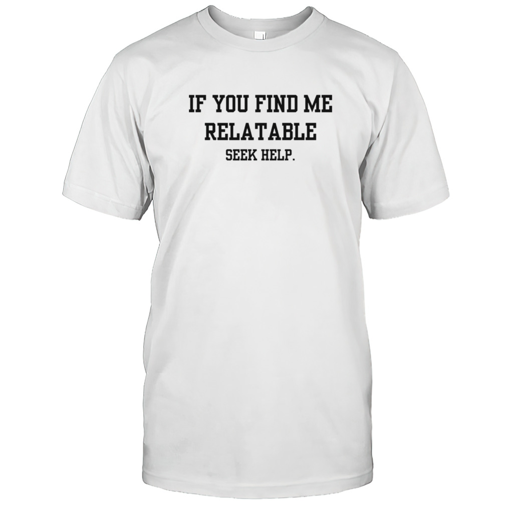 If you find me relatable shirt