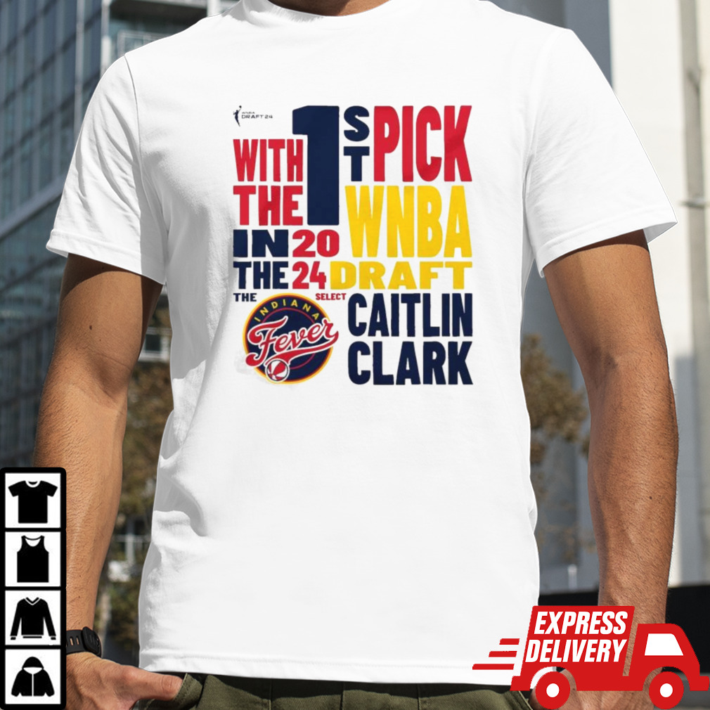 Indiana Fever 1St Pick With The In The WNBA 2024 Caitlin Clark Shirt