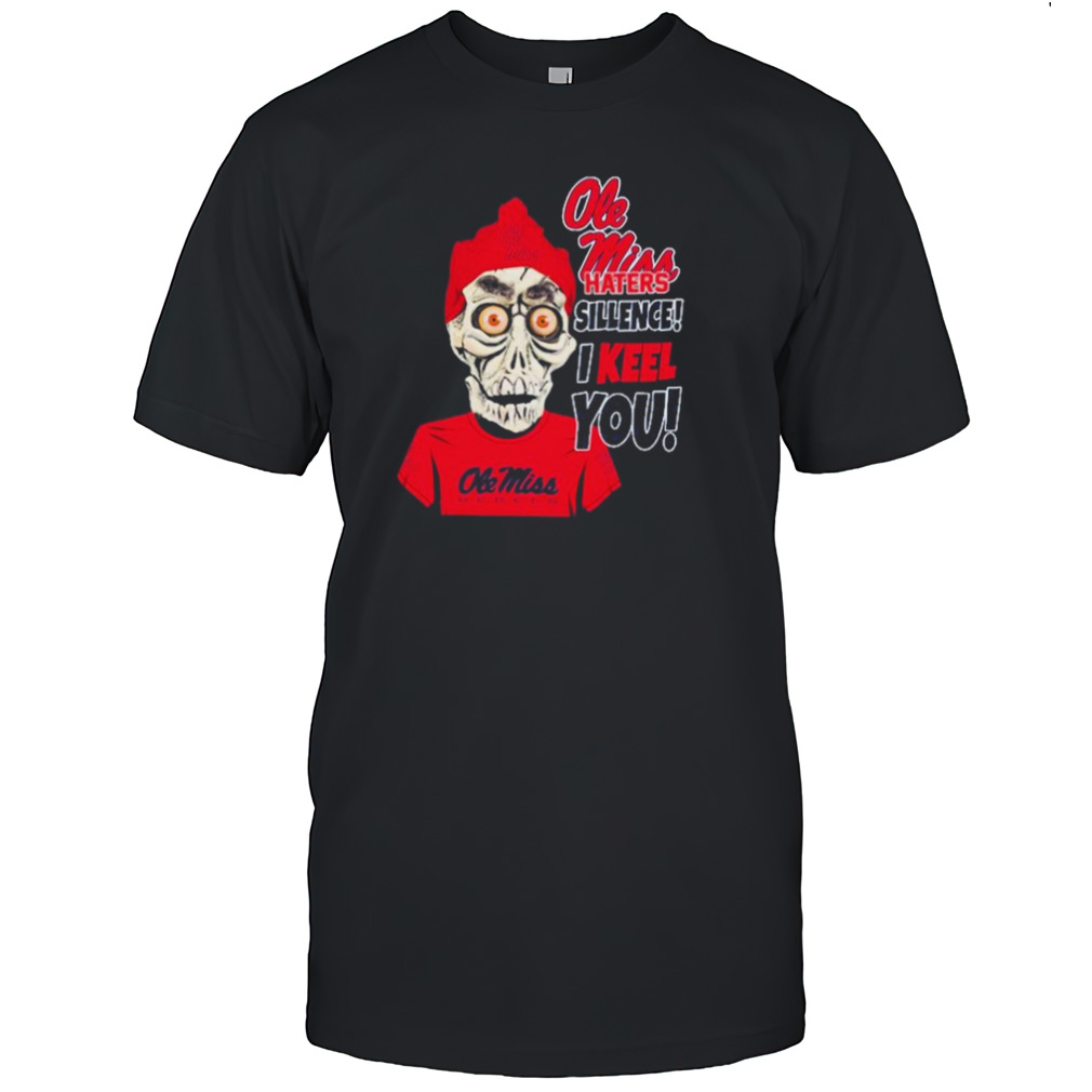 Jeff Dunham Ole Miss Rebels Haters Silence! I Keel You! shirt