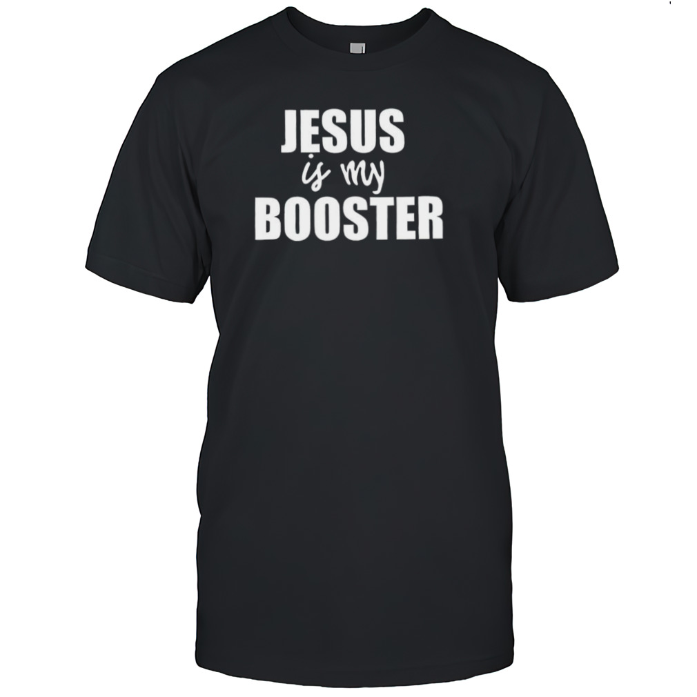 Jesus is my booster shirt