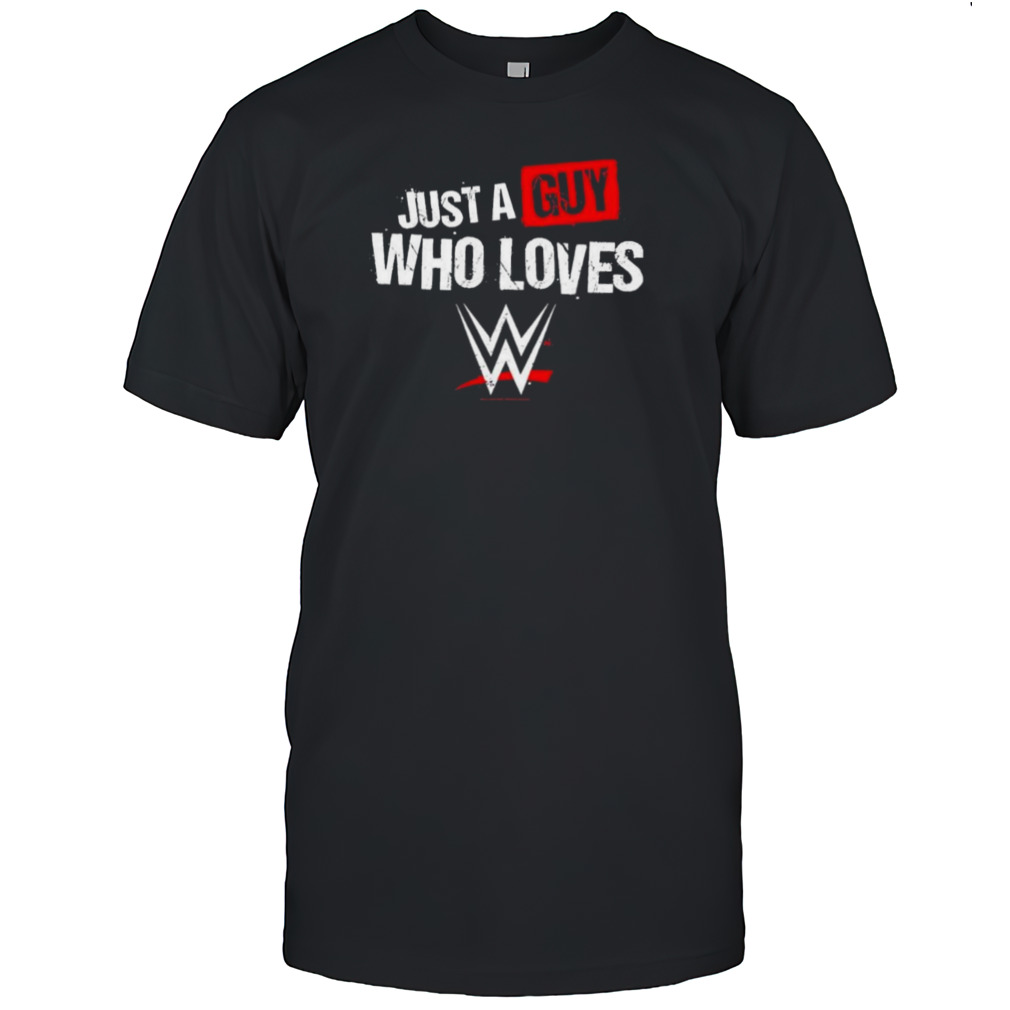 Just A Guy Who Loves Wwe 2024 T-shirt