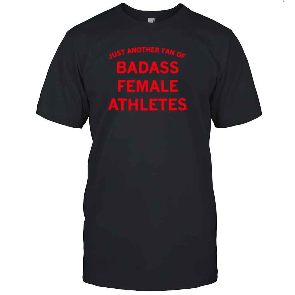 Just another fan of badass female athletes shirt