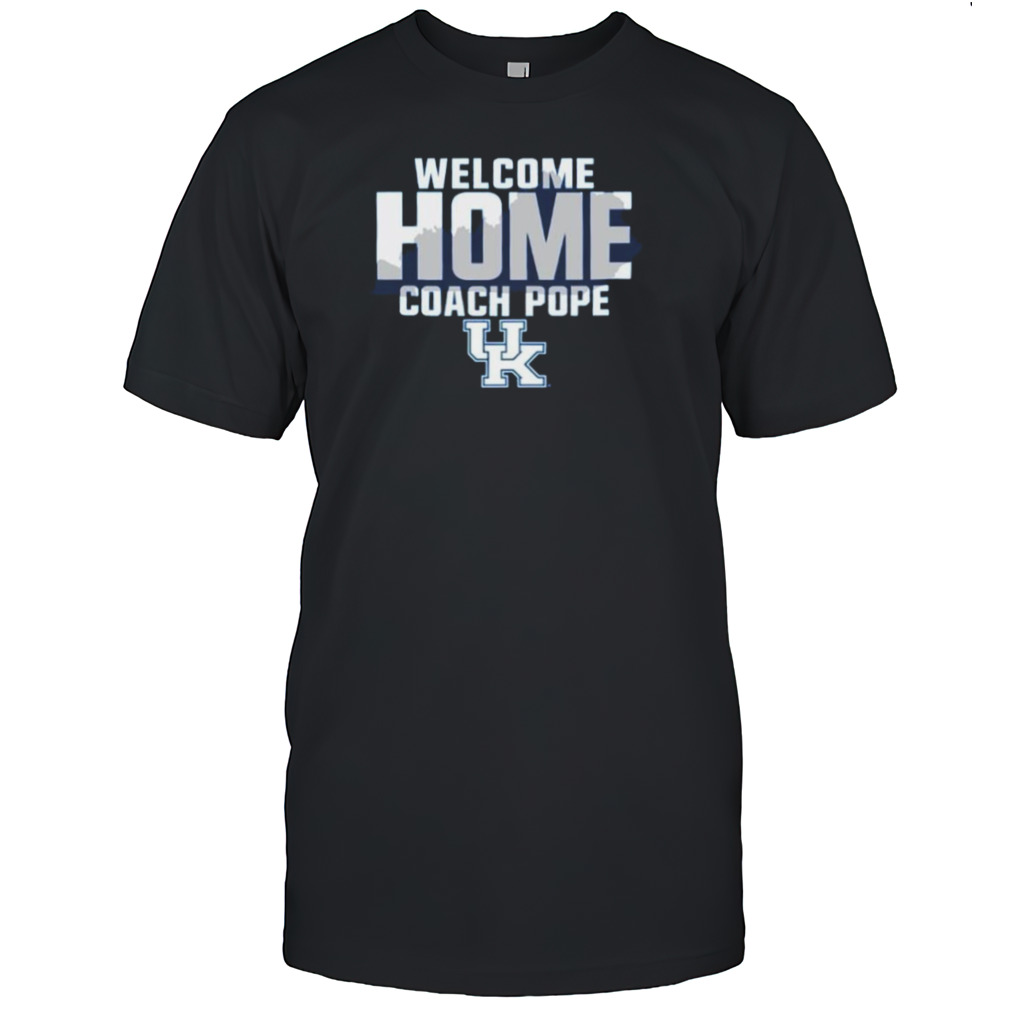 Kentucky Wildcats Welcome Home Coach Pope Shirt