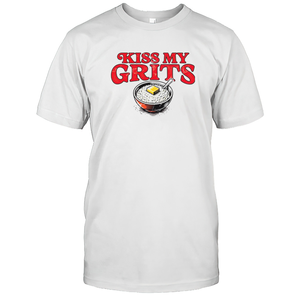 Kiss my grits shirt