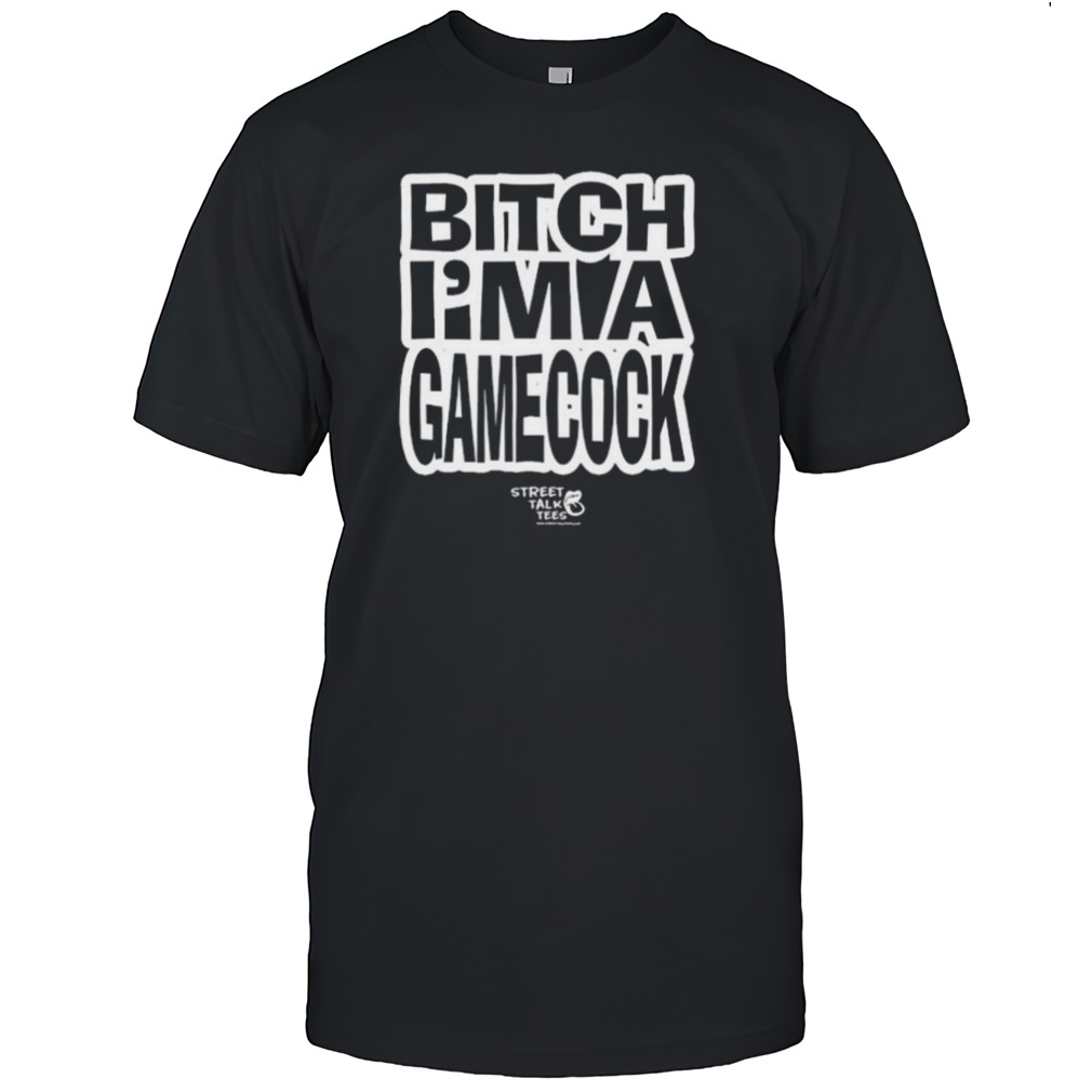 Let Em’ Fuckin Know Bitch I’m A Gamecock T-shirt