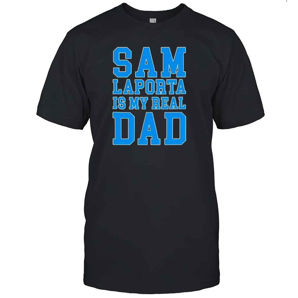 Lions Sam Laporta is my real dad shirt