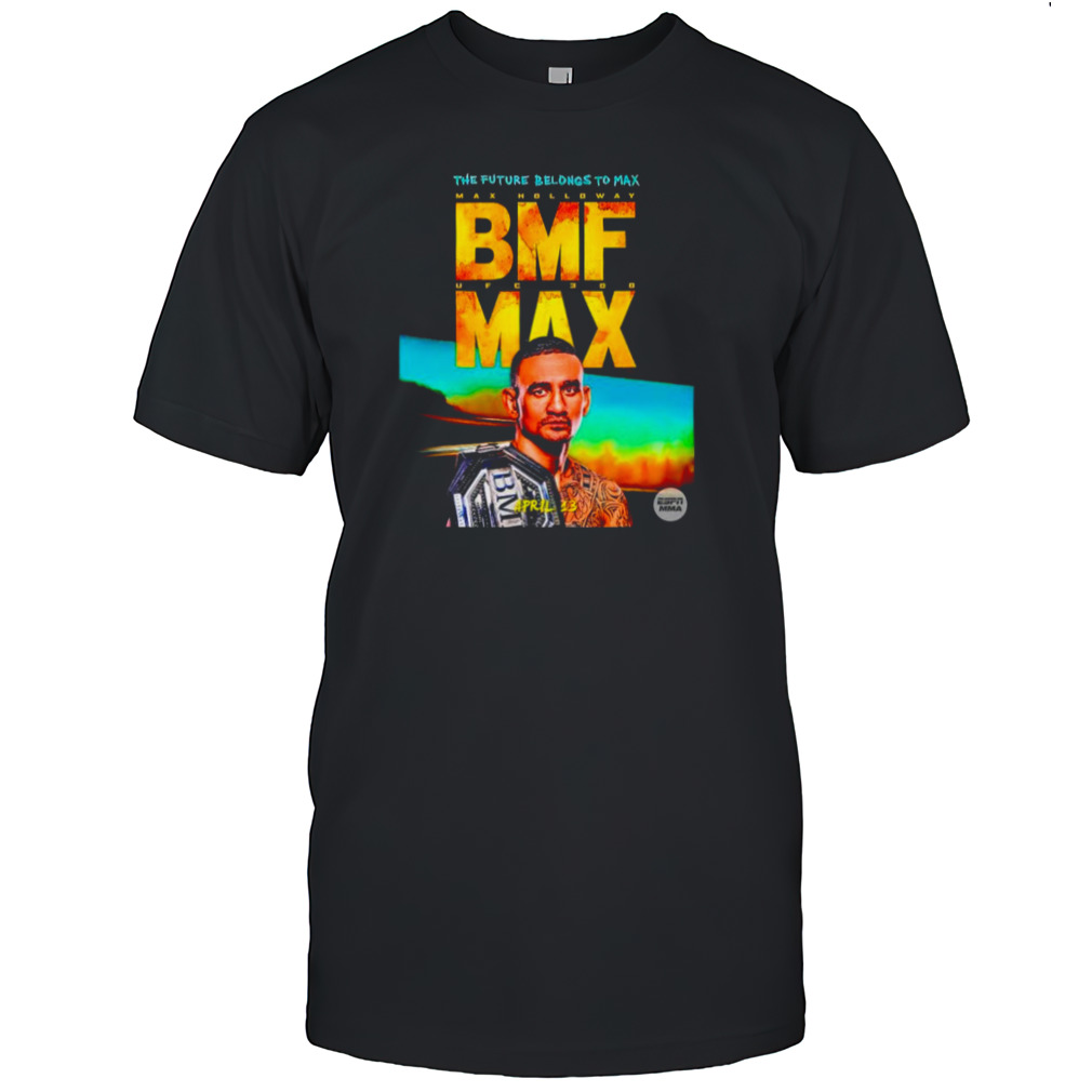 Max Holloway the future belongs to BMF shirt