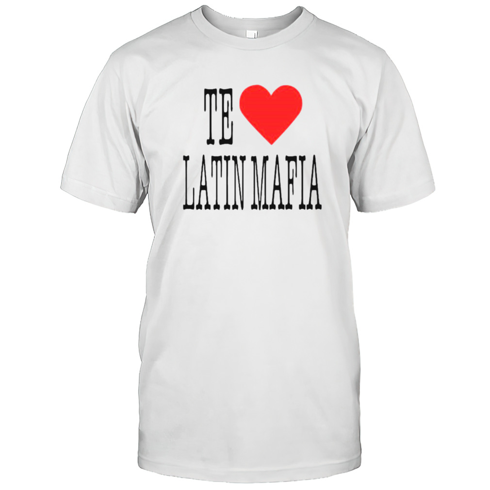 No te amo latin mafia shirt