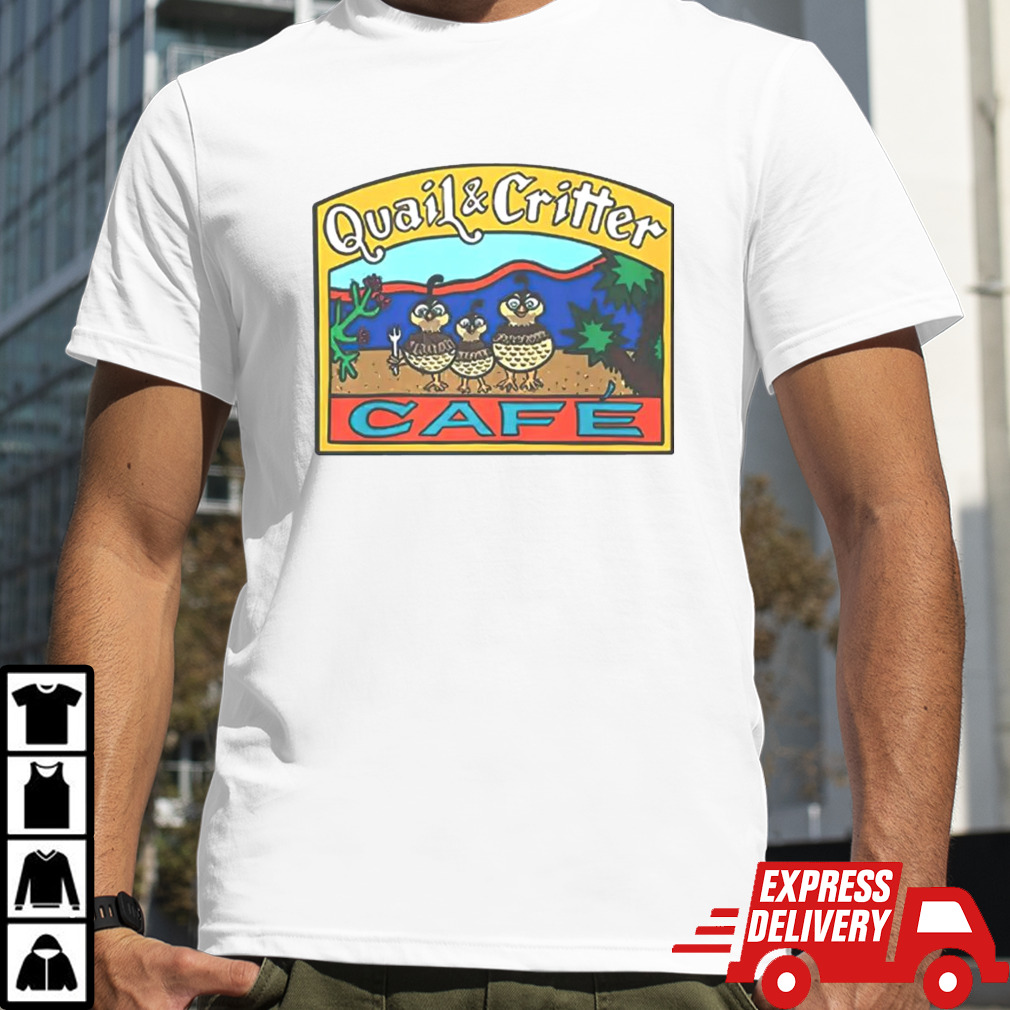 Quail & critter cafe shirt